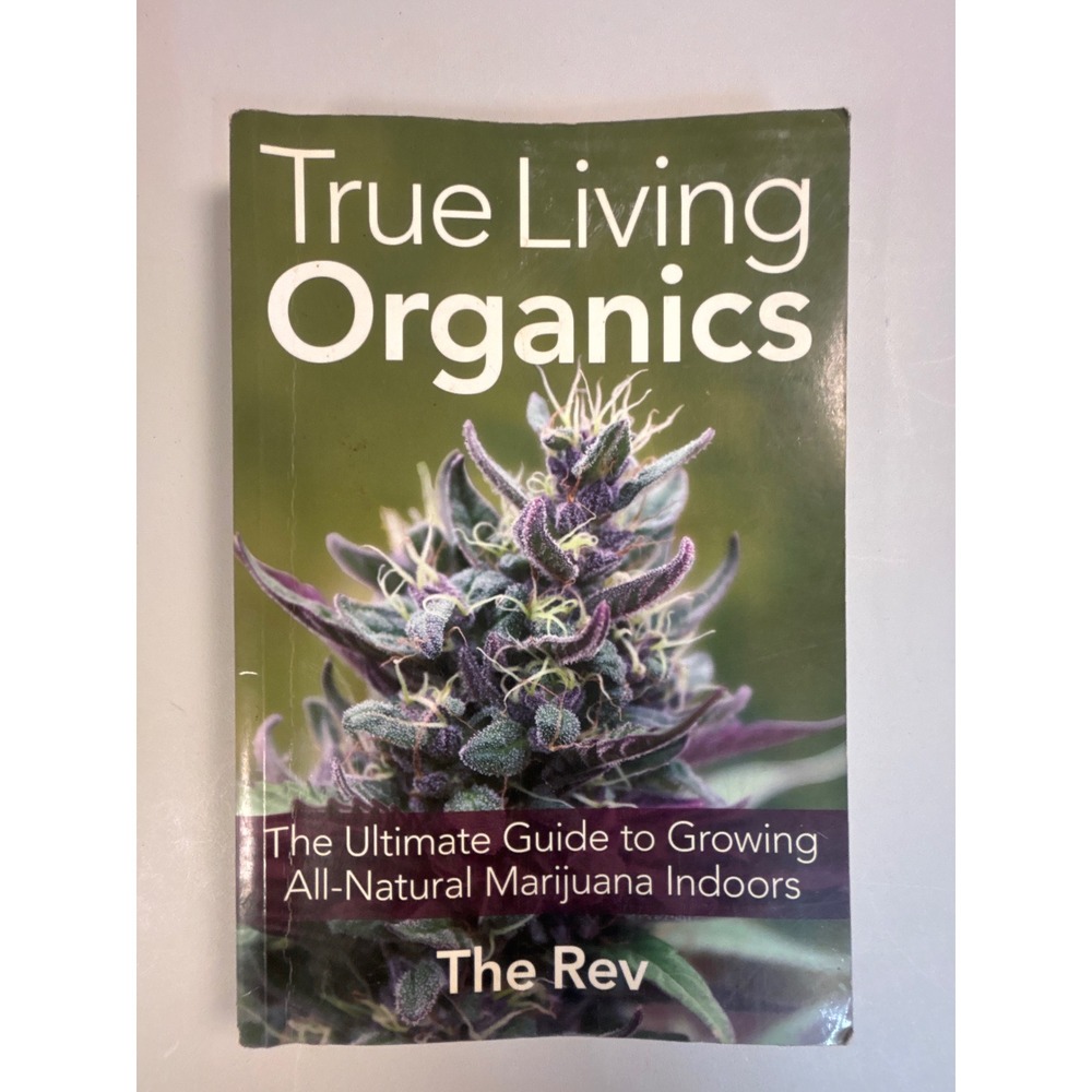 True Living Organics Ultimate Guide Growing All-Natural Marijuana Indoors Rev